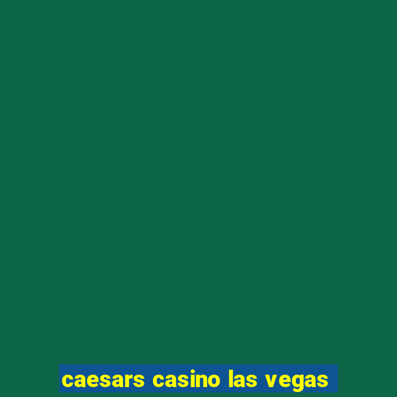 caesars casino las vegas